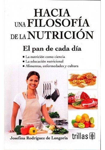 Libro Impreso-HACIA UNA FILOSOFÍA DE LA NUTRICIÓN : EL PAN DE CADA DÍA