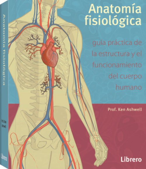 Libro Impreso Anatomía fisiológica Guía práctica de la estructura y el funcionamiento del Cuerpo Humano