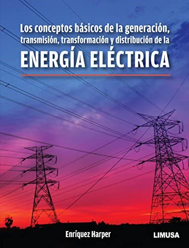 Energía Eléctrica. Los Conceptos Básicos De La Generación, Transmisión, Transformación Y Distribución