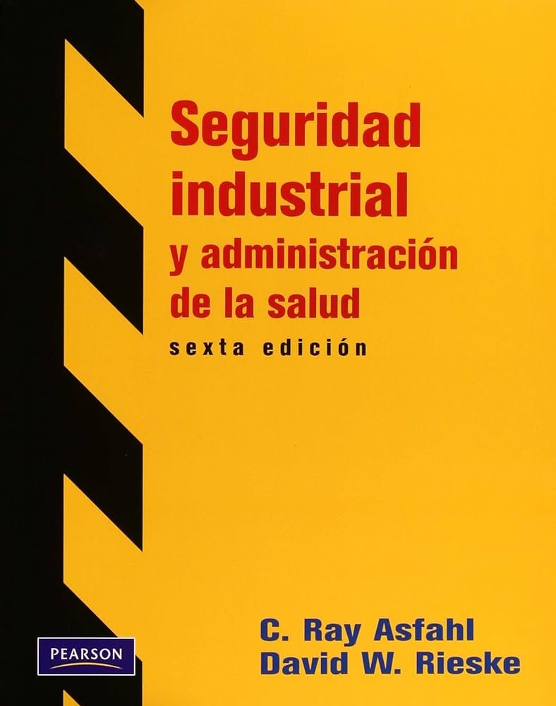 SEGURIDAD INDUSTRIAL Y ADMINISTRACION DE LA SALUD 6 ED.