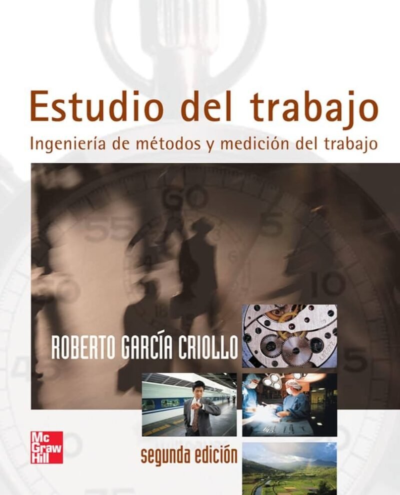 Libro Estudio del Trabajo de Garcia ed Ingenieria De Métodos Y Mediciones Del Trabajo