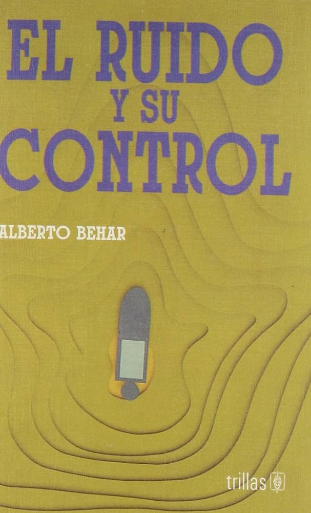 EL RUIDO Y SU CONTROL ALBERTO BEHAR