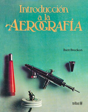 INTRODUCCIÓN A LA AEROGRAFÍA BRECKON, BRETT