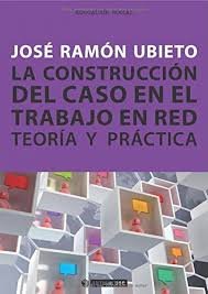 LA CONSTRUCCION DEL CASO DE TRABAJO EN RED: TEORIA Y PRACTICA