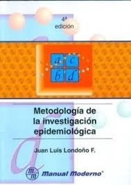 METODOLOGIA DE LA INVESTIGACION EPIDEMIOLOGICA JUAN LUIS F. LONDOÑO