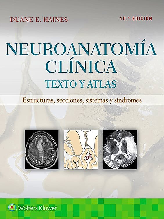 Neuroanatomía Clínica. Texto y Atlas. Estructuras, Secciones, Sistemas y Síntomas 10 ed