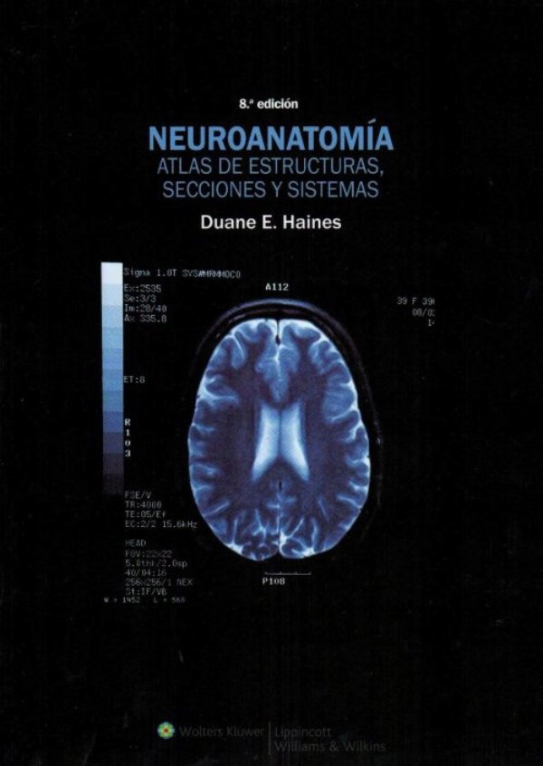 Neuroanatomía. Atlas de Estructuras, Secciones y Sistemas 8va ED Haines