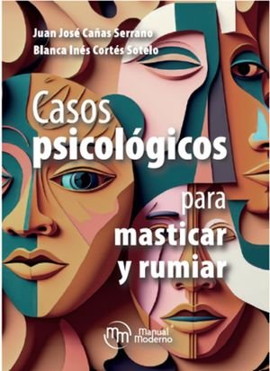 Casos Psicológicos Para Masticar Y Rumiar Juan Jose Cañas Serrano