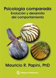 PSICOLOGIA COMPARADA. EVOLUCION Y DESARROLLO DEL COMPORTAMIENTO PAPINI