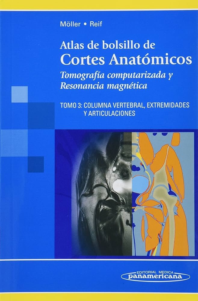 Atlas de bolsillo de Cortes Anatómicos. Tomografía computarizada y Resonancia Magnética: Columna Vertebral, Extremidades y Articulaciones