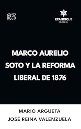 Marco Aurelio Soto y la reforma liberal de 1876 Tapa blanda