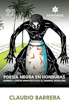 Poesía Negra en Honduras (Además: Cantos Democráticos al General Morazán) (Spanish Edition) Edición en Español | por Claudio Barrera | 18 de octubre de 2024 Pasta Blanda