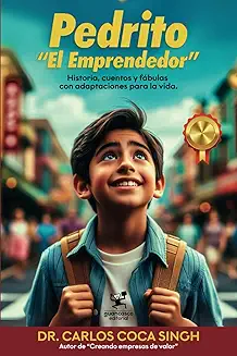 Pedrito "El Emprendedor": Historia, cuentos y fábulas con adaptaciones para la vida.