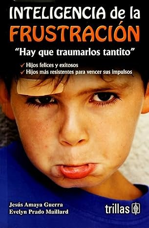 INTELIGENCIA DE LA FRUSTRACION. HAY QUE TRAUMARLO TANTITO