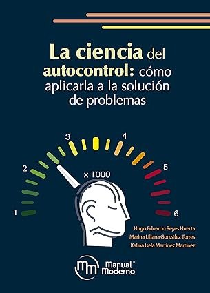 La ciencia del autocontrol. Cómo aplicarla a la solución de problemas