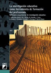 La investigación educativa como herramienta de formación del profesorado: Reflexión y experiencias de investigación educativa (Formación y desarrollo profesional del profesorado)