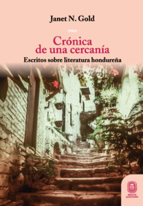 Crónica de una cercaní­a. Escritos sobre literatura hondureña Janet N. Gold