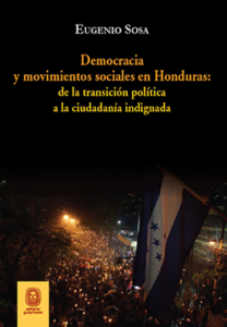 Democracia y movimientos sociales en Honduras: de la transición política a la ciudadanía indignada