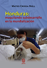 Honduras: maquilando subdesarrollo en la mundialización Mateo Crossa Niel