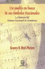 Un pueblo en busca de sus Sí­mbolos Nacionales. La historia del Himno Nacional de Honduras