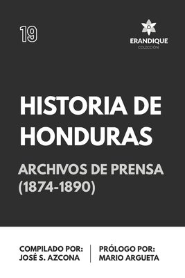 Historia de Honduras. Despachos de Archivos de Prensa (1874-1890)