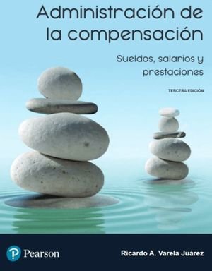 Book cover: Administración de la compensación. Sueldos, salarios y prestaciones. Ricardo A. Varela Juárez.